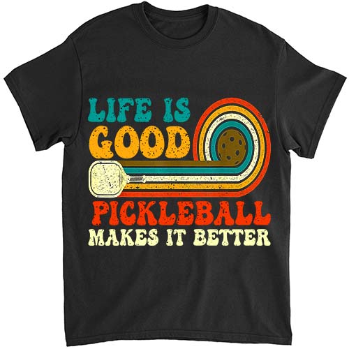 Funny Life is Good, Pickleball Makes it Better T-Shirt ltsp