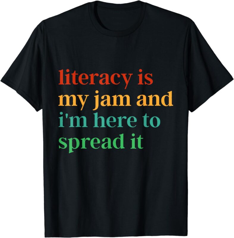 Funny Literacy Is My Jam And I’m Here To Spread It T-Shirt