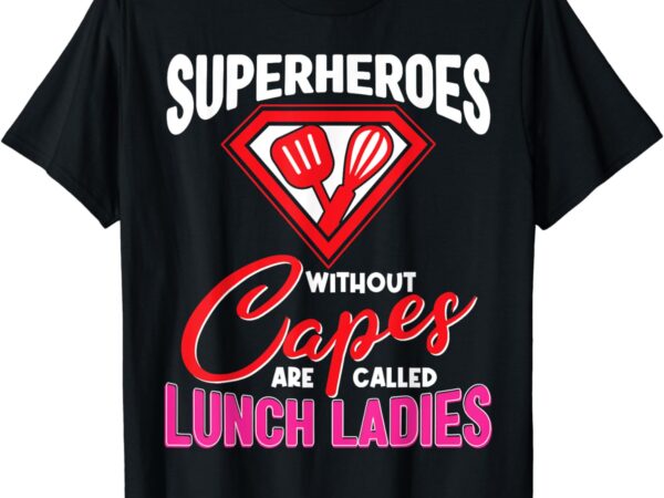 Funny lunch lady superheroes capes cafeteria worker squad t-shirt