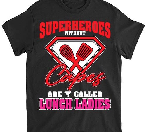 Funny lunch lady superheroes capes cafeteria worker squad t-shirt ltsp Funny lunch lady superheroes capes cafeteria worker squad t-shirt ltsp