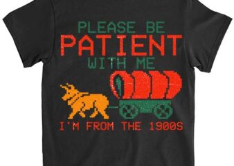 Funny Please Be Patient With Me I_m From The 1900s T-Shirt LTSP