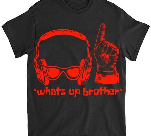 Funny sketch streamer whats up brother t-shirt ltsp