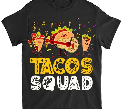 Funny tacos squad cinco de mayo mexican party taco food t-shirt ltsp png file