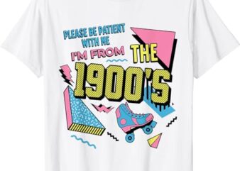 Funny Vintage Please Be Patient With Me I’m From the 1900’s T-Shirt