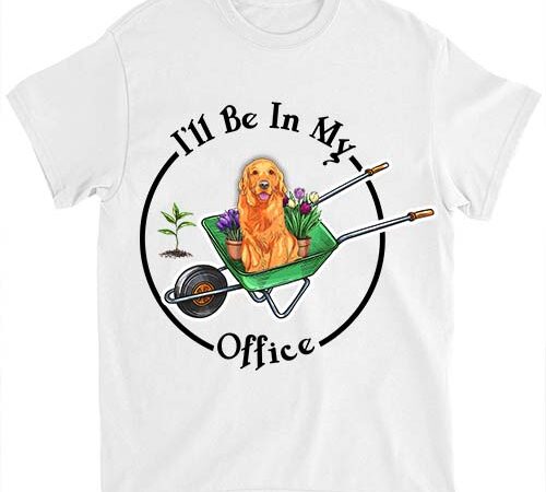 Garden golden retrieve dog mother i_ll be in my office t-shirt ltsp
