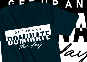 get up and dominate the day Fitness Slogan Typography T Shirt Design Graphics Vector