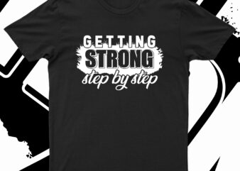 Getting Strong Step By Step | Motivational T-Shirt Design For Sale!!