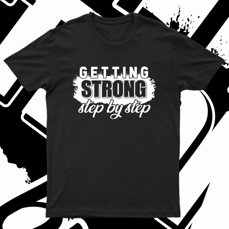 Getting Strong Step By Step | Motivational T-Shirt Design For Sale!!