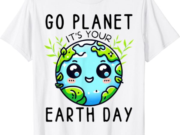 Go planet its your earth day teacher kids girls boys t-shirt