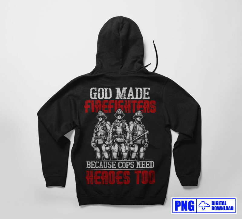 God Made Firefighters Png, Fireman Png, Fathers Day Png, Fire Dept Sublimation, Thin Red Line Gifts T shirt Design, Firefighting Png Clipart