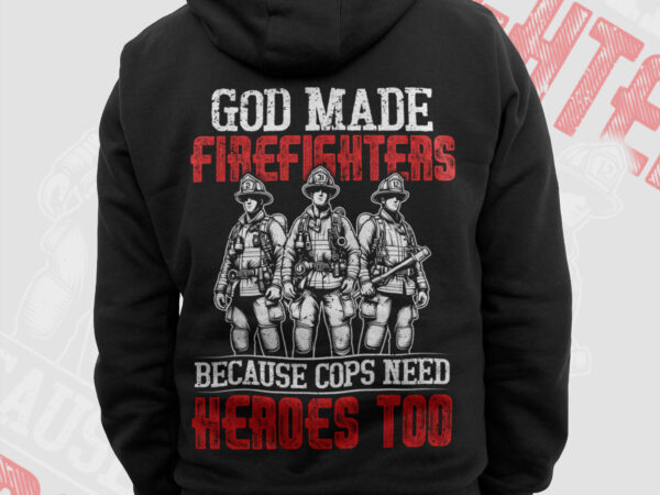 God made firefighters png, fireman png, fathers day png, fire dept sublimation, thin red line gifts t shirt design, firefighting png clipart