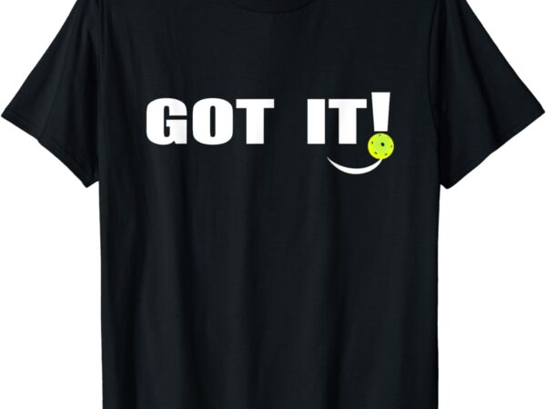 Got it oops yours funny pickleball lovers (front and back) t-shirt