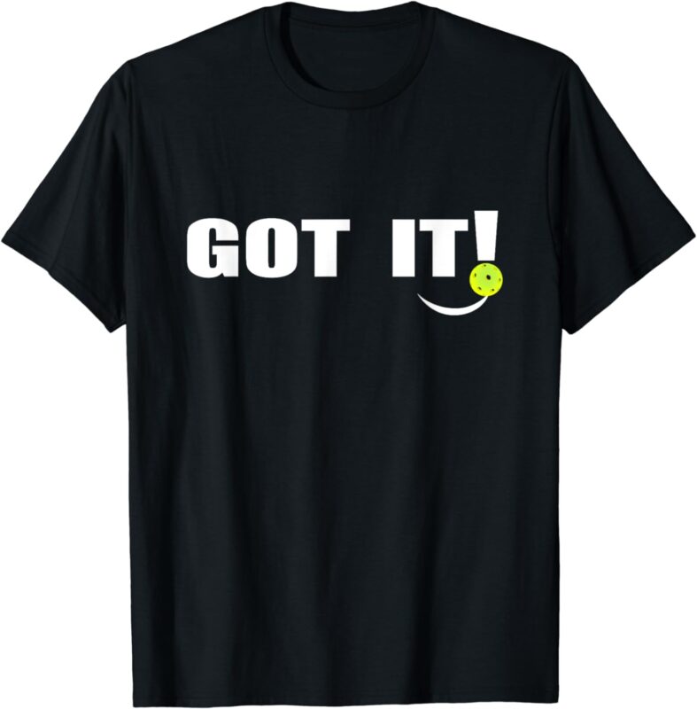 Got It Oops Yours Funny Pickleball Lovers (front and back) T-Shirt