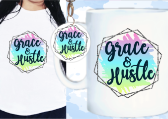 Grace And Hustle Svg, Slogan Quotes T shirt Design Graphic Vector, Inspirational and Motivational SVG, PNG, EPS, Ai,