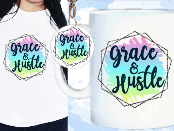 Grace and hustle svg, slogan quotes t shirt design graphic vector, inspirational and motivational svg, png, eps, ai,
