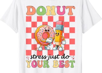 Groovy Donut Stress Just Do Your Best Testing Day Teachers T-Shirt