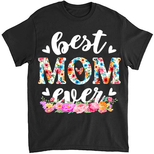 Happy Mothers Day Best Mom Ever Floral For Mom Grandma Women T-Shirt PNG File LTS