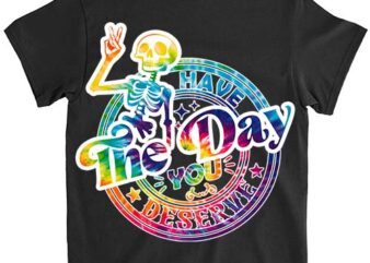 Have The Day You Deserve Kindness Sarcastic Skeleton Shirts LTSP graphic t shirt