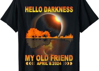 Hello Darkness My Friend Solar Eclipse April 8 2024 Funny T-Shirt