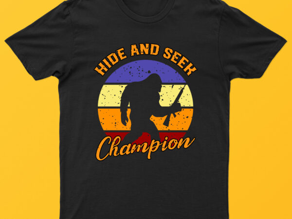 Hide and seek champion | funny bigfoot t-shirt design for sale!!