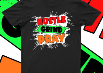 Hustle Grind Pray | Motivational T-Shirt Design For Sale!!