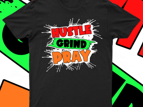 Hustle grind pray | motivational t-shirt design for sale!!
