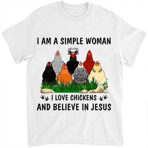 I Am a Simple Woman I love Chicken and Believe in Jesus T-Shirt LTSP