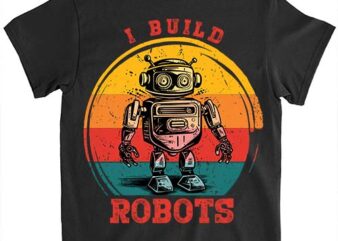 I Build Robots Retro Vintage Robotics Engineer T-Shirt LTSP