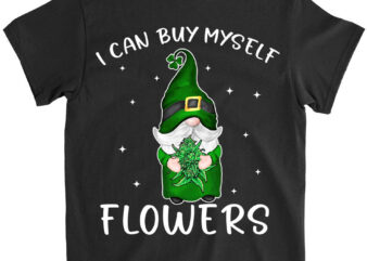 I Can Buy Myself Flowers Weed Shirt Funny 420 Day Cannabis Gnomie T-Shirt Ltsp png file