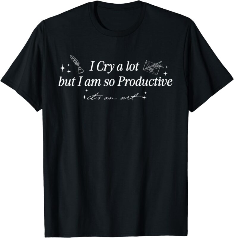 I Cry a Lot But I’m So Productive Funny Mental Health T-Shirt