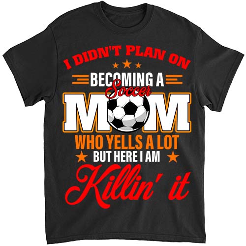I Didn_t Plan On Becoming A Soccer Mom Mothers Day T-Shirt ltsp