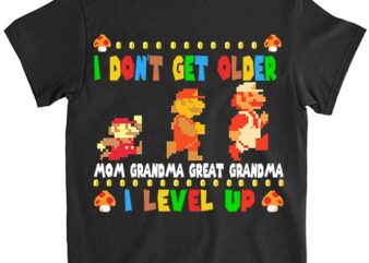 I Don’t Get Older Mom Grandma Great Grandma I Level Up PNG File LTS t shirt design for sale