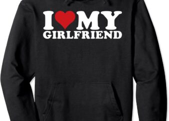 I Love My Girlfriend I Heart My Girlfriend GF Pullover Hoodie