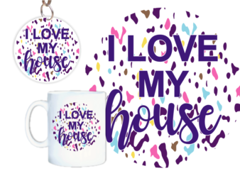 I Love My House Svg, Slogan Quotes T shirt Design Graphic Vector, Inspirational and Motivational SVG, PNG, EPS, Ai,
