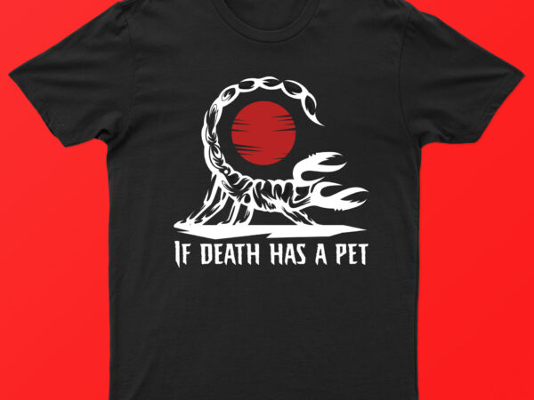 If death has a pet | scorpio t-shirt design for sale!!
