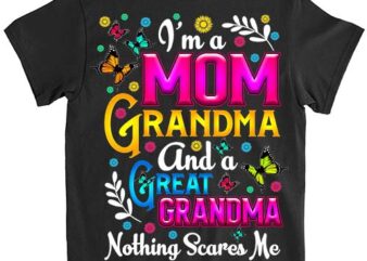 I’m A Mom Grandma Great Grandma Nothing Scares Me PNG File LTS