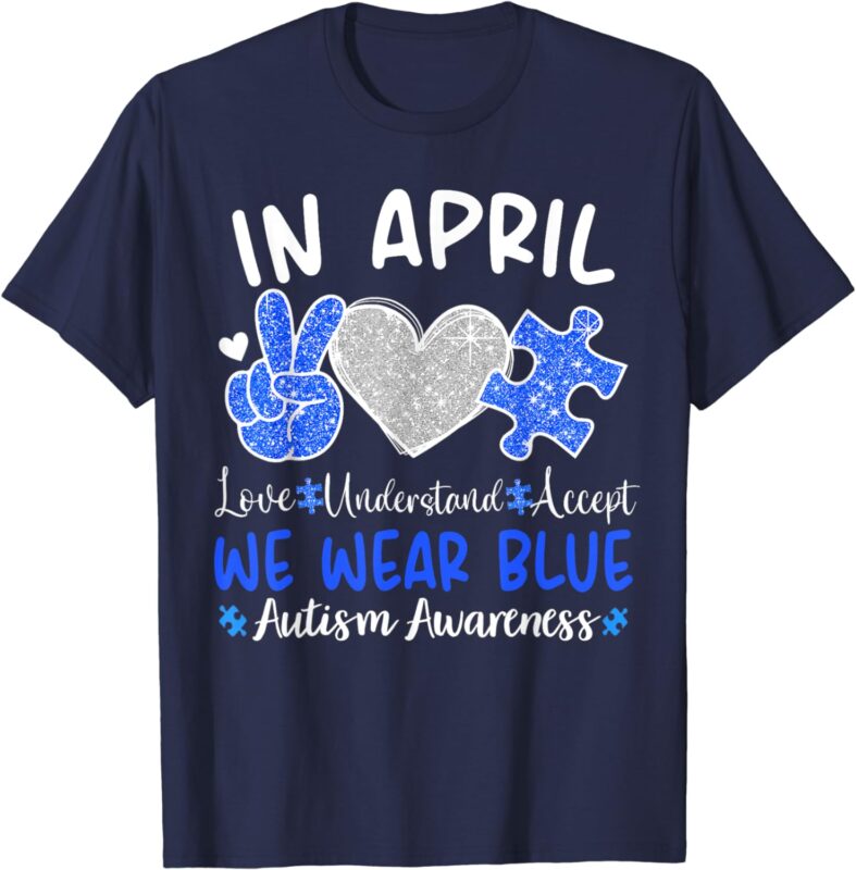 In April We Wear Blue Autism Awareness Men Women Kids Autism T-Shirt