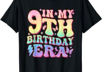 In My 9th Birthday Era Nine Bday 9 Year Old Birthday Girl T-Shirt