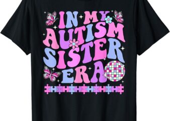 In my autism sister era retro disco family autism awareness t-shirt