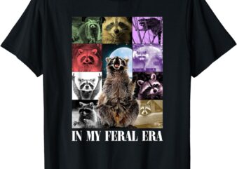 In my feral era, awesome raccoon, funny raccoon, cringy meme t-shirt