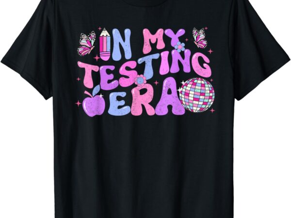 In my testing era groovy testing day shirts for teacher kids t-shirt