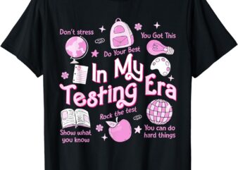 In My Testing Era Teachers Student Rock The Test Testing Day T-Shirt