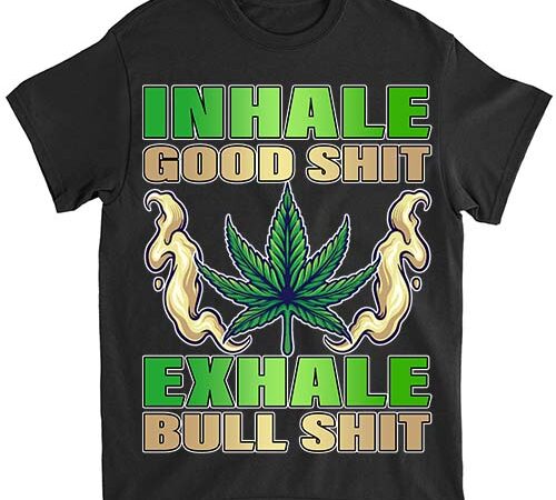 Inhale good funny weed, weed-420 marijuana cannabis leaf t-shirt ltsp png file