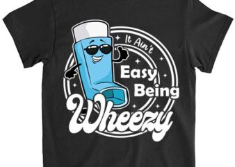 It Ain t Easy Being Wheezy Funny Asthma T-Shirt ltsp