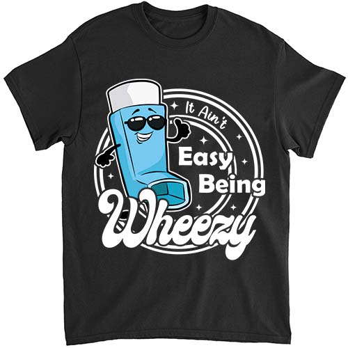 It Ain t Easy Being Wheezy Funny Asthma T-Shirt ltsp