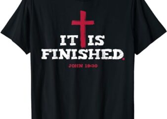 It Is Finished John 19 30 T-Shirt