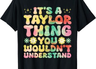 It’s A Taylor Thing You Wouldn’t Understand Name Taylor T-Shirt