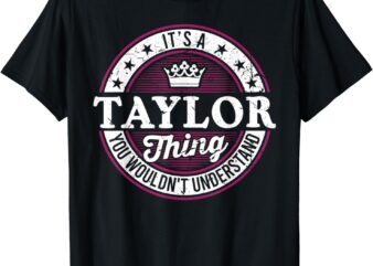 It’s A Taylor Thing You Wouldn’t Understand Vintage Taylor T-Shirt