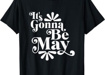 It’s Gonna Be May Fan Music Boy Band T-Shirt