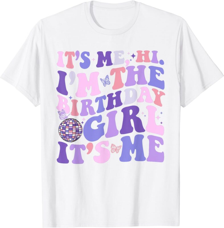 Its Me Hi I’m The Birthday Girl Its Me Birthday Era Party T-Shirt